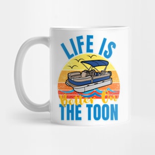 Life Is Better On The Toon For Pontoon Boat Boating Fathers Mug